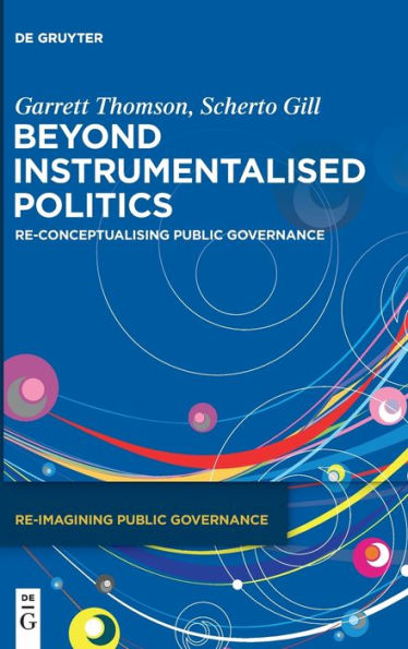 Beyond Instrumentalised Politics: Re-Conceptualising Public Governance