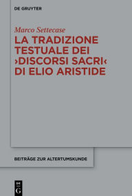 Title: La tradizione testuale dei >Discorsi sacri< di Elio Aristide, Author: Marco Settecase