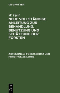 Title: Forstschutz und Forstpolizeilehre, Author: W. Pfeil