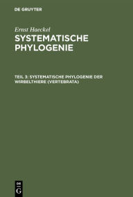 Title: Systematische Phylogenie der Wirbelthiere (Vertebrata), Author: Ernst Haeckel