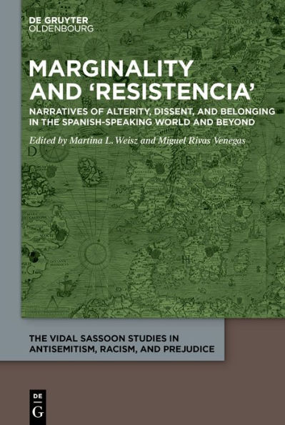 Marginality and 'Resistencia': Narratives of Alterity, Dissent, Belonging the Spanish-speaking World Beyond