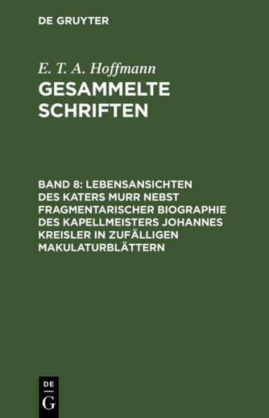 Lebensansichten des Katers Murr nebst fragmentarischer Biographie des Kapellmeisters Johannes Kreisler in zufälligen Makulaturblättern: Zwei Bände