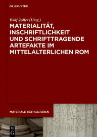 Title: Materialität, Inschriftlichkeit und schrifttragende Artefakte im mittelalterlichen Rom, Author: Wolf Zöller