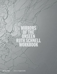 Title: Ruth Schnell - WORKBOOK: Mirrors of the Unseen, Author: Peter Weibel