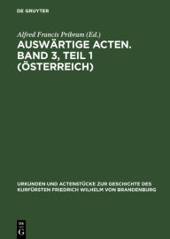 Title: Auswärtige Acten. Band 3, Teil 1 (Österreich), Author: Alfred Francis Pribram