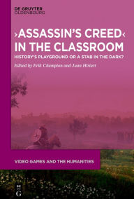 Title: >Assassin's Creed< in the Classroom: History's Playground or a Stab in the Dark?, Author: Erik Champion