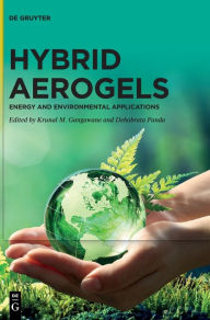 Title: Hybrid Aerogels: Energy and Environmental Applications, Author: Krunal M. Gangawane