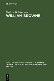 Title: William Browne: His Britannia's pastorals and the pastoral poetry of the Elizabethan age, Author: Frederic W. Moorman