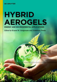 Title: Hybrid Aerogels: Energy and Environmental Applications, Author: Krunal M. Gangawane