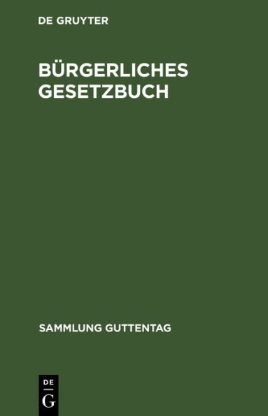 Bürgerliches Gesetzbuch: Nebst Einführungsgesetz. Vom 18. August 1896 mit Berücksichtigung der bis 1. Januar 1925 ergangenen Abänderungen