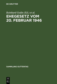 Title: Ehegesetz vom 20. Februar 1946: Mit Abdruck der noch in Kraft befindlichen Bestimmungen der Durchführungsverordnungen zum Ehegesetz vom 6. Juli 1938, Author: Reinhard Godin