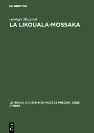 Title: La Likouala-Mossaka: Histoire de la pénétration du Haut Congo 1878-1920, Author: Georges Mazenot