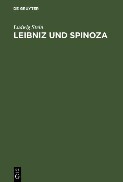 Leibniz und Spinoza: Ein Beitrag zur Entwicklungsgeschichte der Leibnizischen Philosophie; mit neunzehn Ineditis aus dem Nachlass von Leibniz