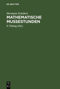 Title: Mathematische Mußestunden: Eine Sammlung von Geduldspielen, Kunststücken und Unterhaltungsaufgaben mathematischer Natur, Author: Hermann Schubert