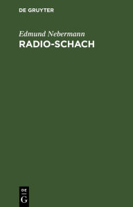 Title: Radio-Schach: Leichtfaßliches Lehrbuch für Funkhörer. Mit Schachspiel, Author: Edmund Nebermann