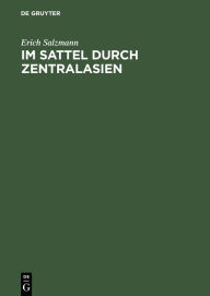 Title: Im Sattel durch Zentralasien: 6000 Kilometer in 176 Tagen, Author: Erich Salzmann