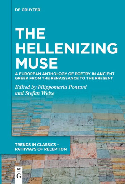 the Hellenizing Muse: A European Anthology of Poetry Ancient Greek from Renaissance to Present