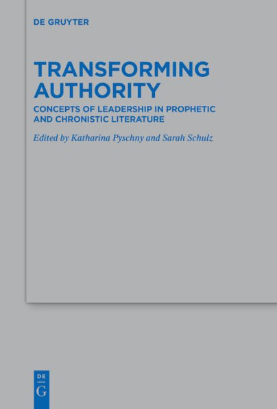 Transforming Authority: Concepts of Leadership Prophetic and Chronistic Literature