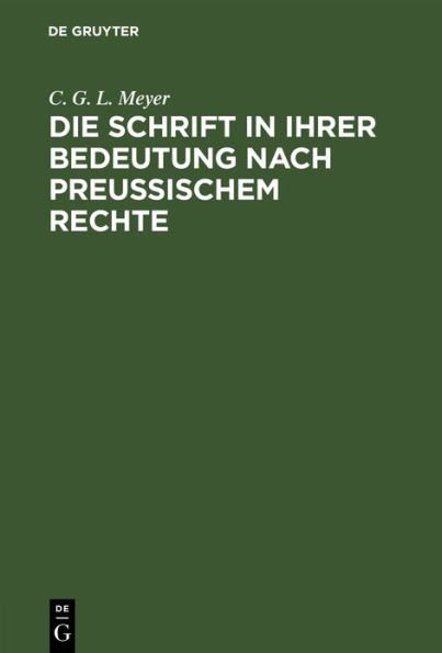 Die Schrift in ihrer Bedeutung nach preußischem Rechte: Mit Rücksicht auf das römische und gemeine, das österreichische und französische Recht