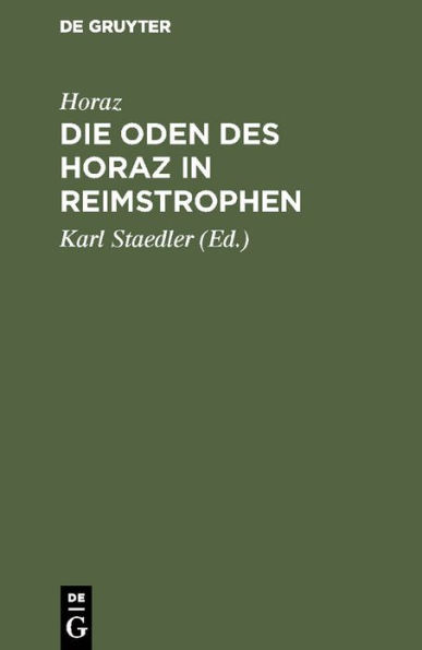 Die Oden des Horaz in Reimstrophen: In Reimstrophen verdeutscht und zu einem Lebensbilde des Dichters