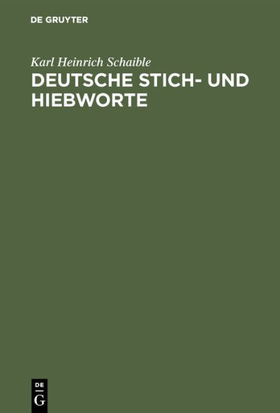 Deutsche Stich- und Hiebworte: Eine Abhandlung über deutsche Schelt-, Spott- und Schimpfwörter, altdeutsche Verfluchungen und Flüche