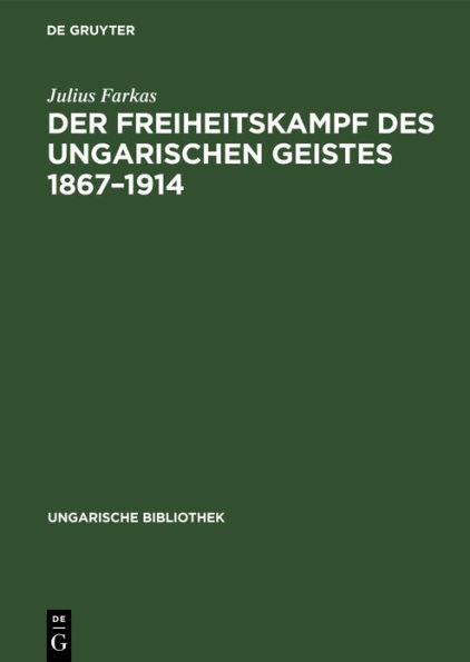 Der Freiheitskampf des ungarischen Geistes 1867-1914: Ein Kapitel aus der Geschichte der neueren ungarischen Literatur