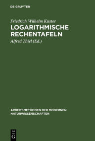 Title: Logarithmische Rechentafeln: Laboratoriums-Taschenbuch für Chemiker, Pharmazeuten, Mediziner und Physiker, Author: Friedrich Wilhelm Küster