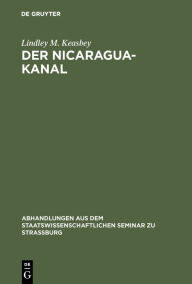 Title: Der Nicaragua-Kanal: Geschichte und Beurtheilung des Projekts, Author: Lindley M. Keasbey