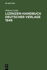 Title: Lizenzen-Handbuch deutscher Verlage 1949: Zeitungen, Zeitschriften, Buchverlage, Author: Wilhelm Seidel