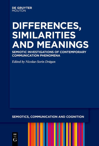 Differences, Similarities and Meanings: Semiotic Investigations of Contemporary Communication Phenomena