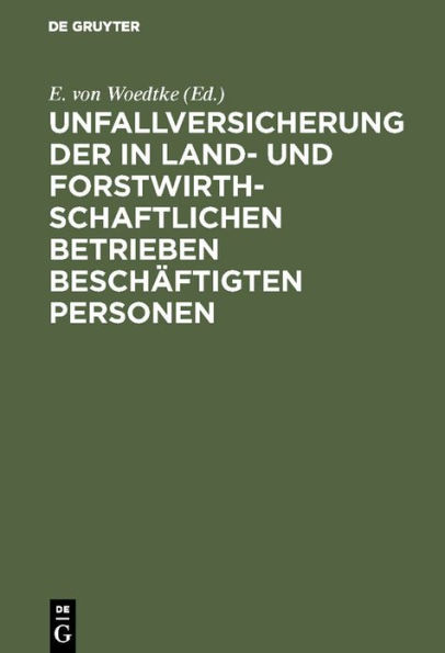 Unfallversicherung der in land- und forstwirthschaftlichen Betrieben beschäftigten Personen: Nach dem Reichsgesetz vom 5. Mai 1886. Als Kommentar bearbeitet