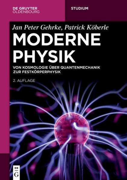 Moderne Physik: Von Kosmologie über Quantenmechanik zur Festkörperphysik