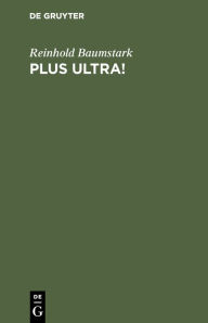 Title: Plus ultra!: Schicksale eines deutschen Katholiken 1869-1882, Author: Reinhold Baumstark