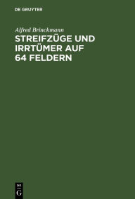 Title: Streifzüge und Irrtümer auf 64 Feldern: Schachmeister im Kampf. Eine Auswahl aus eigenen Kommentaren, Author: Alfred Brinckmann