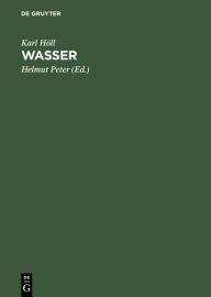 Title: Wasser: Untersuchung, Beurteilung, Aufbereitung, Chemie, Bakteriologie, Biologie, Author: Karl Höll