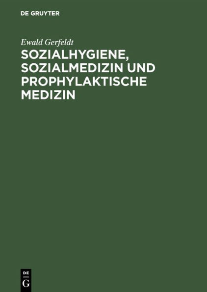 Sozialhygiene, Sozialmedizin und prophylaktische Medizin: Für Studierende und Ärzte sowie zum Gebrauch in der Gesundheitsfürsorge und Sozialpolitik