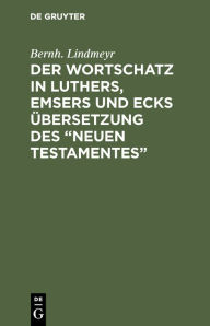 Title: Der Wortschatz in Luthers, Emsers und Ecks Übersetzung des 