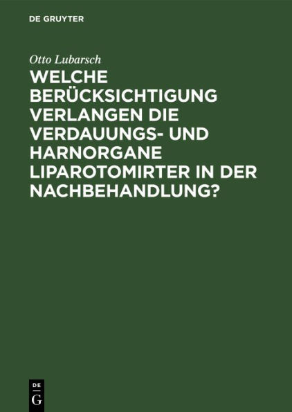 Welche Berücksichtigung verlangen die Verdauungs- und Harnorgane Liparotomirter in der Nachbehandlung?: Inaugural-Dissertation der medicinischen Fakultät Keiser-Wilhelms-Universität Strassburg