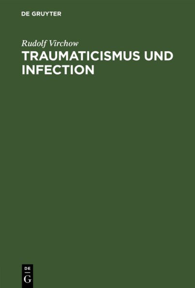 Traumaticismus und Infection: Nach einer Rede, gehalten in der ersten allgemeinen Sitzung des XIII. internationalen medicinischen Congresses zu Paris am 2. August 1900