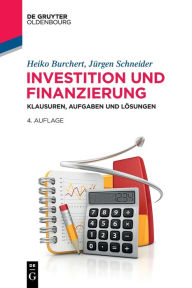 Title: Investition und Finanzierung: Klausuren, Aufgaben und Lösungen, Author: Heiko Burchert
