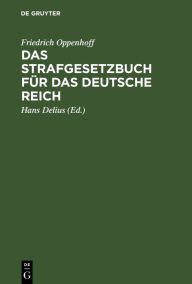 Title: Das Strafgesetzbuch für das Deutsche Reich: Nebst dem Einführungsgesetze vom 31. Mai 1870 und dem Einführungsgesetze für Elsaß-Lothringen vom 30. August 1871, Author: Friedrich Oppenhoff