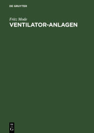 Title: Ventilator-Anlagen: Mit Anwendungen aus dem gesamten Gebiete lufttechnischer Betriebe. Handbuch für Ingenieure, Architekten und Studierende, Author: Fritz Mode