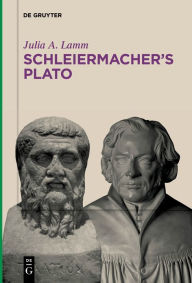 Title: Schleiermacher's Plato, Author: Julia A. Lamm