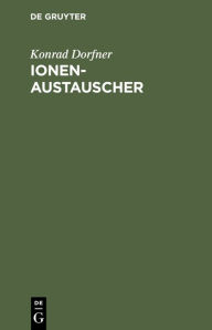 Title: Ionenaustauscher: Eigenschaften und Anwendungen, Author: Konrad Dorfner