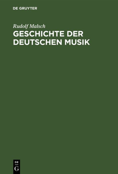 Geschichte der deutschen Musik: Ihre Formen, ihr Stil und ihre Stellung im deutschen Geistes- und Kulturleben