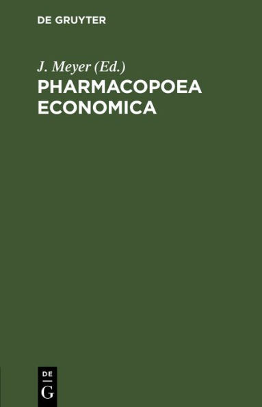 Pharmacopoea economica: Anleitung zur Kostenersparniss bei dem Arznei-Verordnen fu?r Gemeinde, Gewerks- und Vereins-Aerzte, nach den Erfahrungen des Berliner Gesundheitpflege-Vereins ausgearbeitet