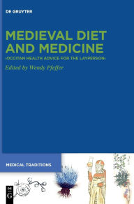 Title: Medieval Diet and Medicine: >Occitan Health Advice for the Layperson<, Author: Wendy Eleanor Pfeffer