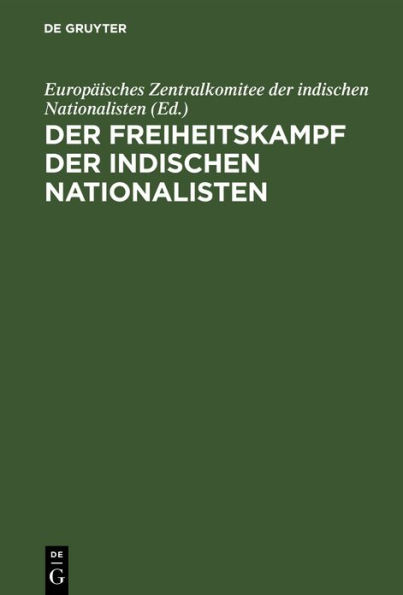 Der Freiheitskampf der indischen Nationalisten: Die Arbeit eines Jahrzehnts, 1906-1917