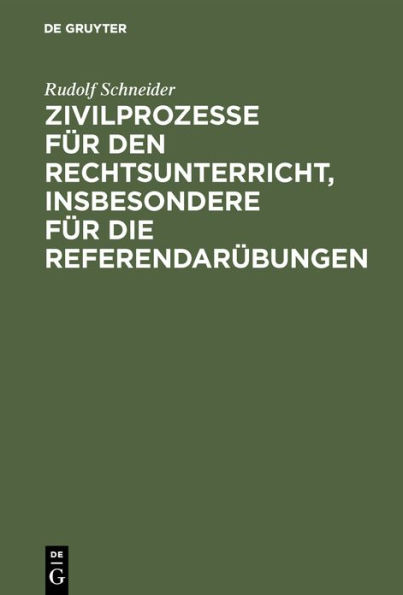 Zivilprozesse für den Rechtsunterricht, insbesondere für die Referendarübungen