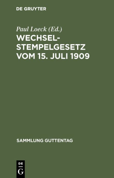 Wechselstempelgesetz vom 15. Juli 1909: Nebst den Ausführungsbestimmungen des Bundesrats, den Gesetzesmaterialien und den Entscheidungen der höchsten Gerichte und Verwaltungsbehörden. Textausgabe mit Anmerkungen, einem chronologischen und einem Sachregist